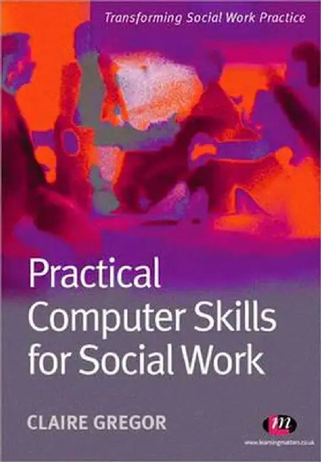 Practical Computer Skills for Social Work by Claire Gregor