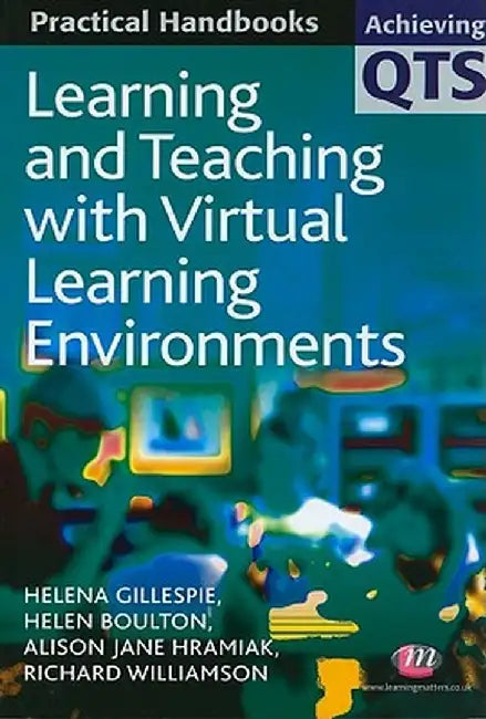 Learning and Teaching with Virtual Learning Environments by Helena Gillespie