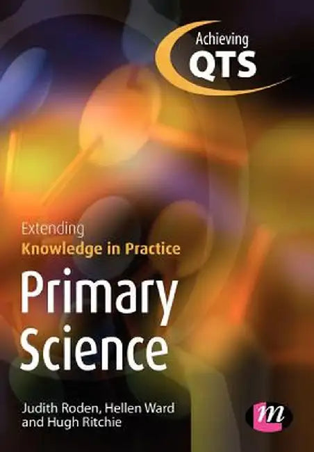 Primary Science: Extending Knowledge in Practice by Judith Roden