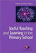 Joyful Teaching and Learning in the Primary School by Denis Hayes