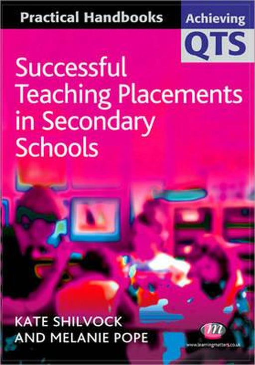 Successful Teaching Placements In Secondary Schools by Kate Shilvock, Melanie Pope