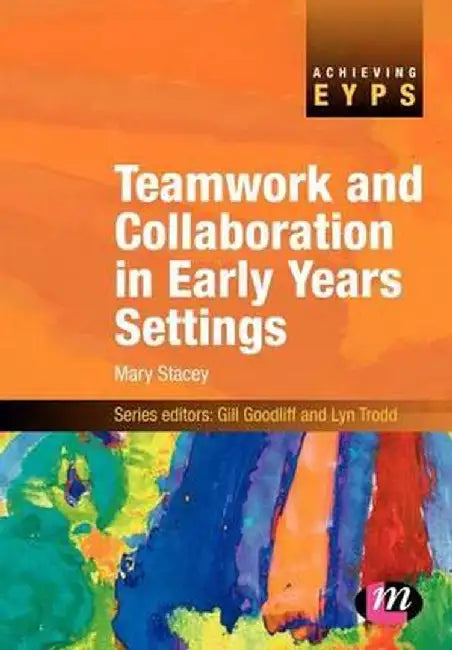 Teamwork and Collaboration in Early Years Settings by Mary I. Stacey