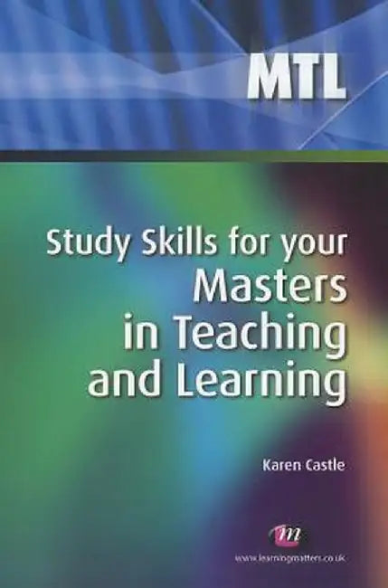 Study Skills for your Masters in Teaching and Learning by Karen