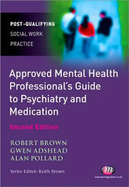 The Approved Mental Health Professional's Guide to Psychiatry and Medication by Robert Brown