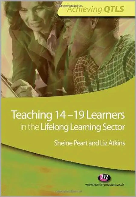 Teaching 14-19 Learners In The Lifelong Learning Sector by Sheine Peart, Liz Atkins