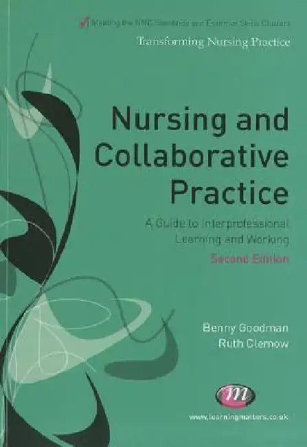Nursing and Collaborative Practice: A Guide to Interprofessional Learning and Working by Benny Goodman