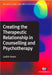 Creating the Therapeutic Relationship in Counselling and Psychotherapy by Judith A. Green