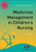 Medicines Management in Children′s Nursing by Karen Blair