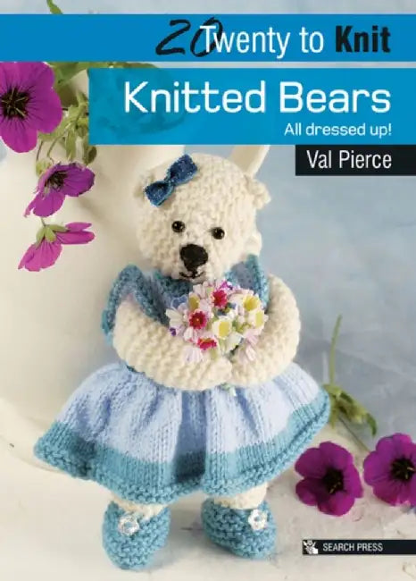 Knitted Bears: All Dressed Up! by Val Pierce
