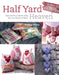 Half Yard Heaven: Easy Sewing Projects Using Left-Over Pieces of Fabric by Debbie Shore
