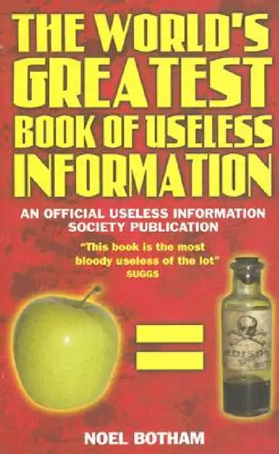 World's Greatest Book Of Useless Information by Noel Botham