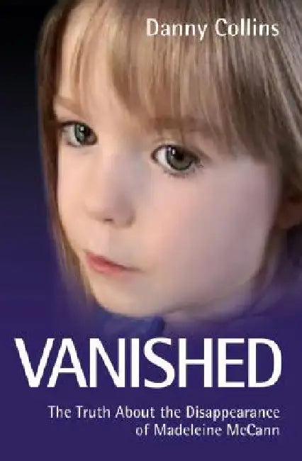Vanished - The Truth About The Disappearance Of Madeline Mccann by Danny Collins