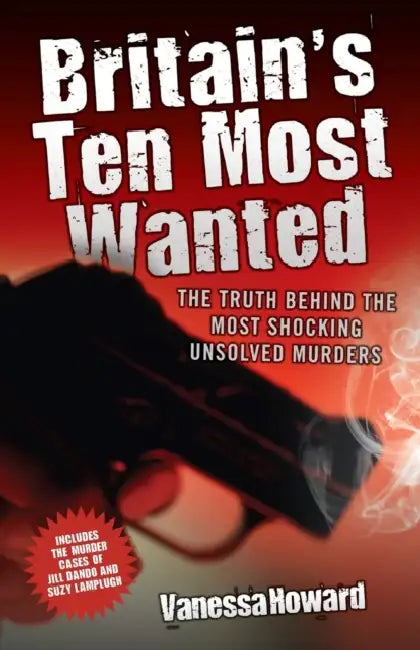 Britain's Ten Most Wanted by Vanessa Howard