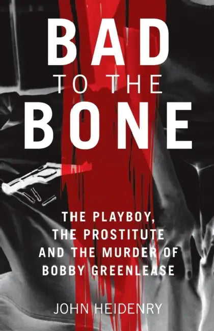 Bad To The Bone by John Heidenry