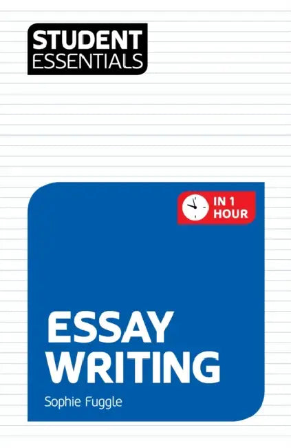 Student Essentials: Essay Writing by Sophie Fuggle