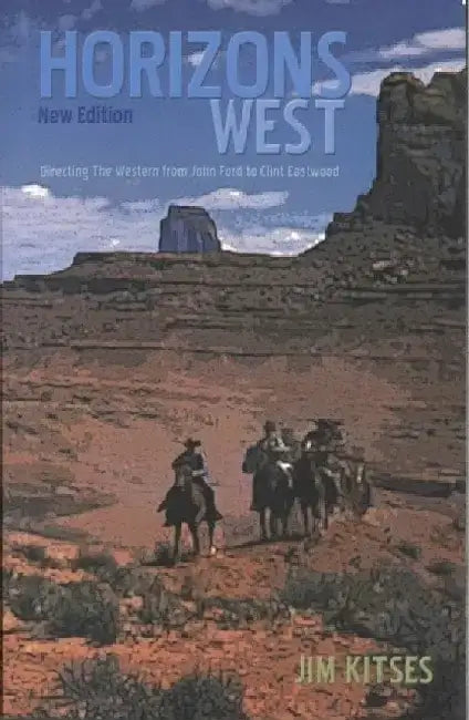 Horizons West: Directing the Western from John Ford to Clint Eastwood by Jim Kitses