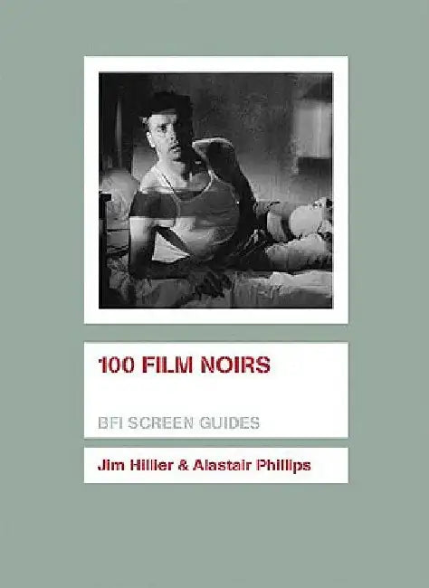 100 Film Noirs by Jim Hillier