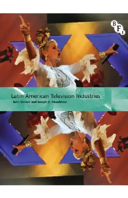 Latin American Television Industries by John Sinclair