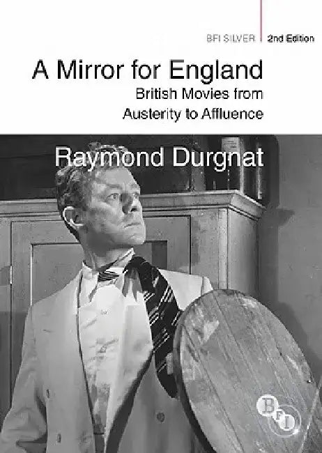 A Mirror for England: British Movies from Austerity to Affluence by Raymond Durgnat