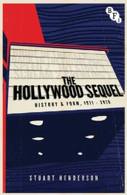 The Hollywood Sequel: History & Form, 1911-2010 by Stuart Henderson