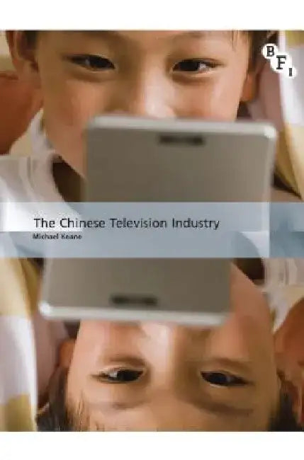 The Chinese Television Industry by Michael Keane
