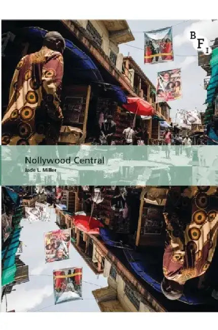 Nollywood Central: The Nigerian Videofilm Industry by Jade L. Miller