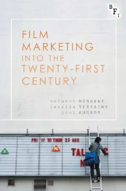 Film Marketing Into the Twenty-First Century by Nolwenn Mingant