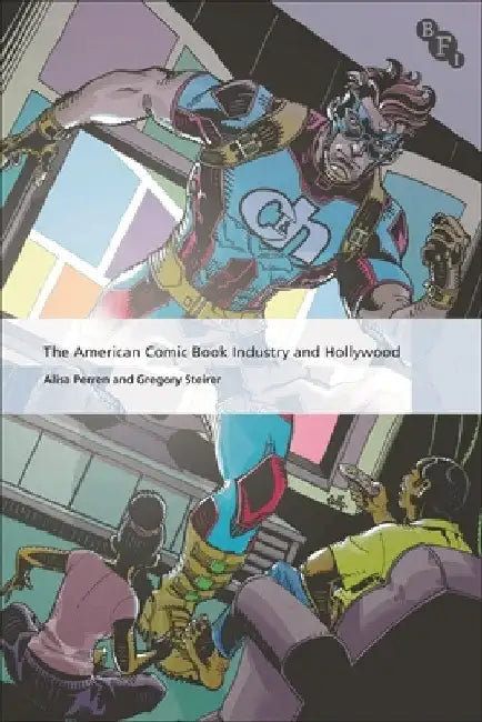 The American Comic Book Industry and Hollywood by Alisa Perren