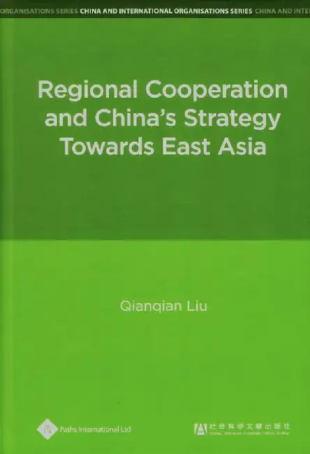 Regional Cooperation and China's Strategy Towards East Asia by Qianqian Liu