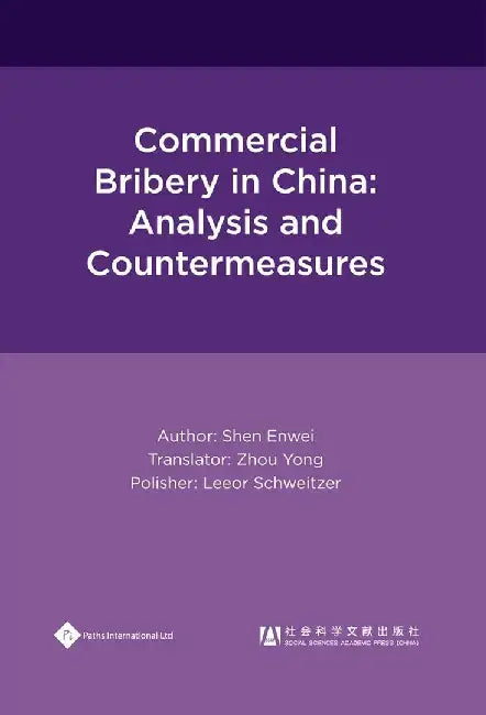 Commercial Bribery in China: Analysis and Countermeasures by Shen Enwei