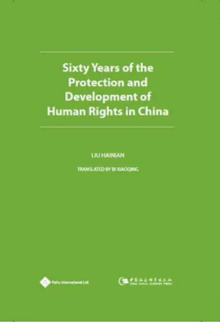Sixty Years of the Protection and Development of Human Rights in China by Liu Hainian