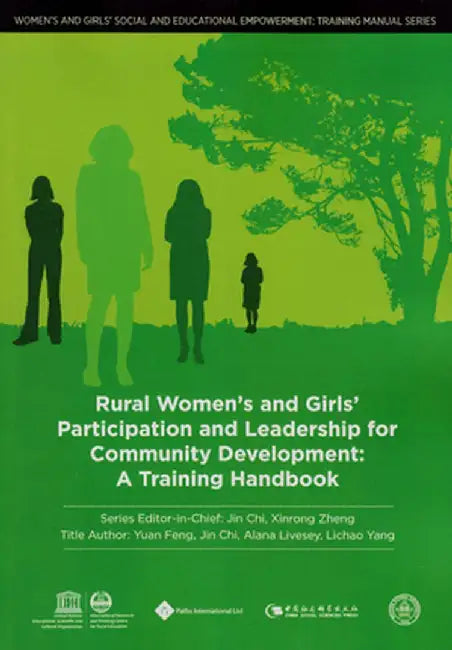 Rural Women's and Girls' Participation and Leadership for Community Development: A Training Handbook by Yuan Feng
