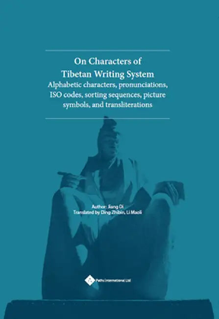 On Characters of Tibetan Writing System: Alphabetic Characters, Pronunciations, ISO Codes, Sorting Sequences, Picture Symbols, and Transliterations by Jiang Di