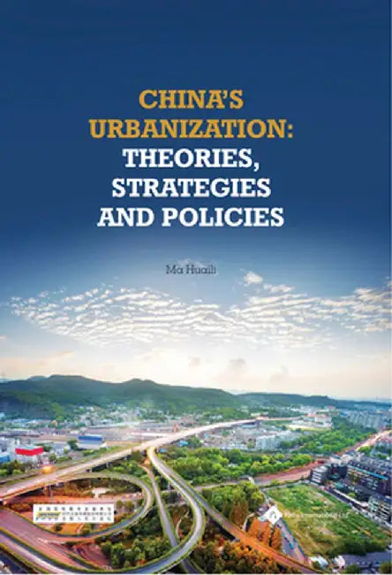 China's Urbanization: Theories, Strategies and Policies by Huaili, MA