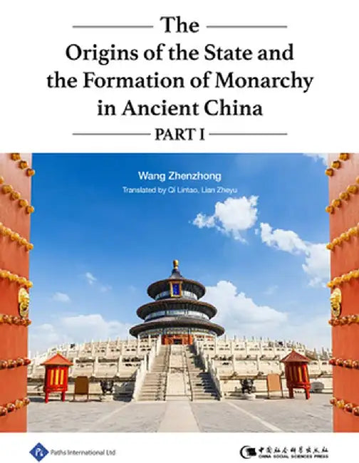 The Origins of the State and the Formation of Monarchy in Ancient China Part I: Volume 1 by Zheyu Lian