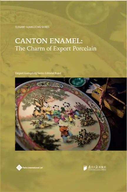 Canton Enamel: The Charm of Export Porcelain by Elegant Guangdong Series Editorial Board