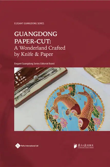 Guangdong Paper-Cut: A Wonderland Crafted by Knife & Paper by Elegant Guangdong Series Editorial Board