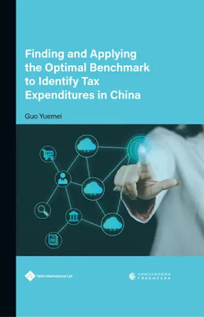 Finding and Applying the Optimal Benchmark to Identify Tax Expenditures in China by Yuemei Guo, PhD