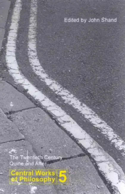 Central Works of Philosophy V5: Twentieth Century: Quine and After by John Shand