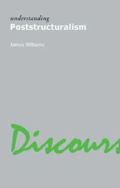 Understanding Poststructuralism by James Williams