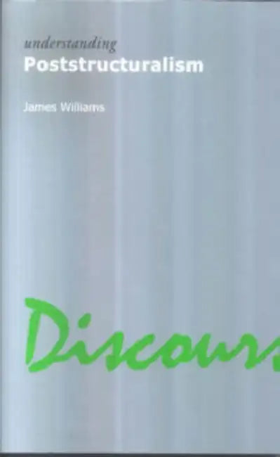 Understanding Poststructuralism by James Williams