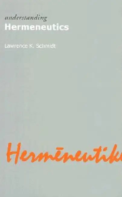 Understanding Hermeneutics by Lawrence K. Schmidt