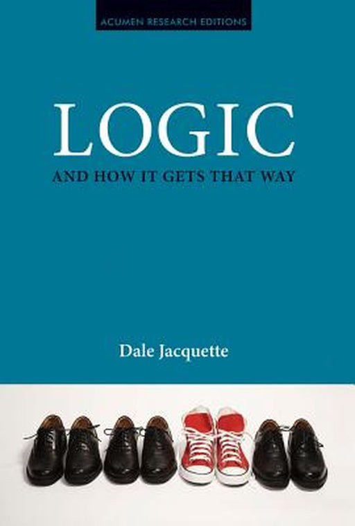 Logic And How It Gets That Way by Dale Jacquette