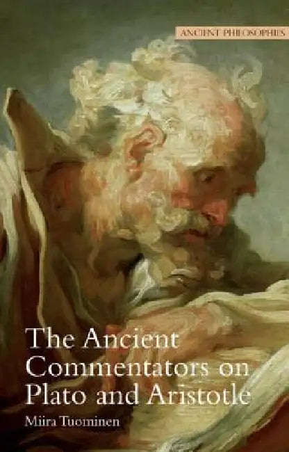 The Ancient Commentators on Plato and Aristotle by Miira Tuominen
