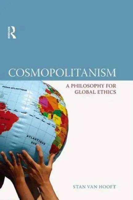 Cosmopolitanism: A Philosophy for Global Ethics by Stan Van Hooft