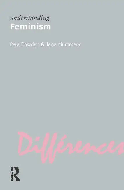 Understanding Feminism by Bowden Peta