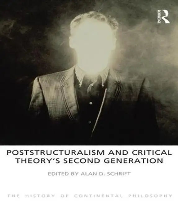 Poststructuralism and Critical Theory's Second Generation by Alan D. Schrift