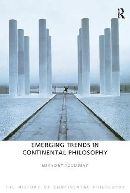 Emerging Trends in Continental Philosophy by Todd May