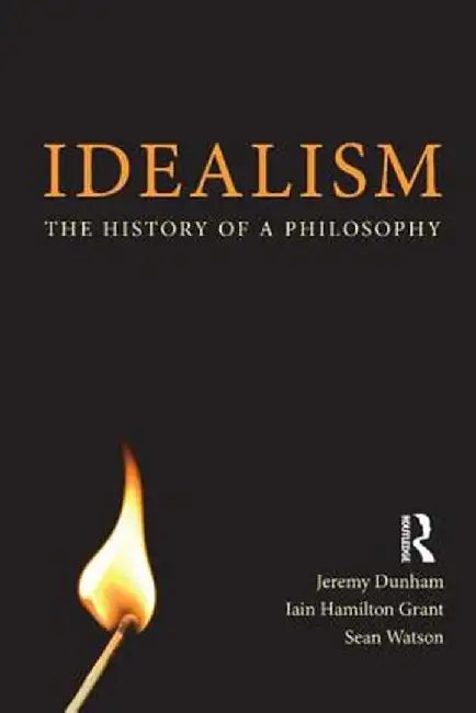 Idealism: The History of a Philosophy by Jeremy Dunham