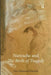 Nietzsche and the Birth of Tragedy by Paul Raimond Daniels